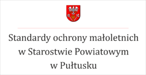 Standardy ochrony małoletnich w Starostwie Powiatowym w Pułtusku