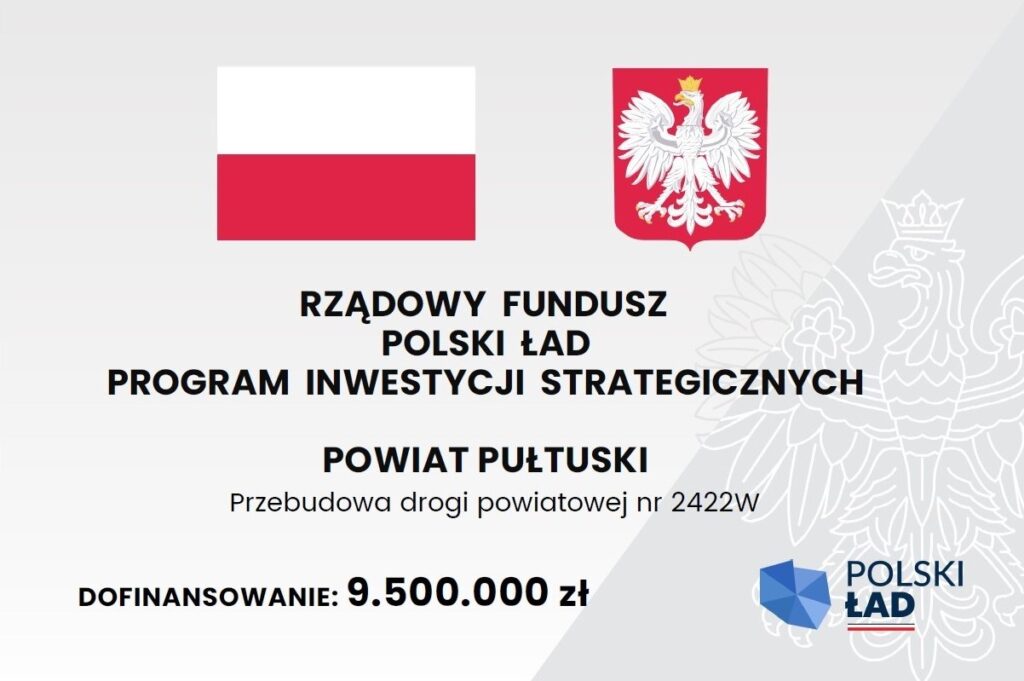 Zadanie pn. "Przebudowa drogi powiatowej nr 2422W" dofinansowano ze środków Rządowego Funduszu Polski Ład: Program Inwestycji Strategicznych