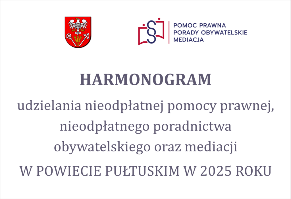 HARMONOGRAM UDZIELANIA NIEODPŁATNEJ POMOCY PRAWNEJ, NIEODPŁATNEGO PORADNICTWA OBYWATELSKIEGO ORAZ MEDIACJI W POWIECIE PUŁTUSKIM W 2025 R.